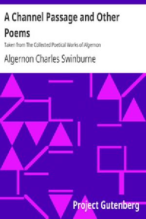 [Gutenberg 18871] • A Channel Passage and Other Poems / Taken from The Collected Poetical Works of Algernon Charles / Swinburne—Vol VI